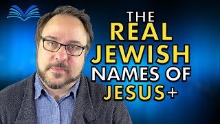 The Real Jewish Names of Jesus and the Disciples