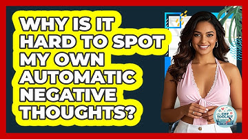 Why Is It Hard To Spot My Own Automatic Negative Thoughts? - CBT Toolkit