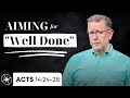 Useful to the Lord: Aiming for “Well Done” (Acts 14:24-28) | Pastor Mike Fabarez
