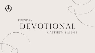 Passion Week Tuesday Devotional (Matthew 21:12-17)