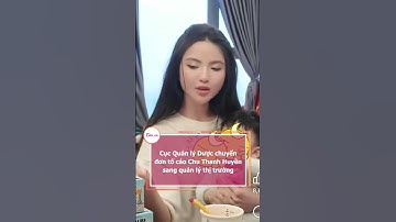 Cục Quản lý Dược chuyển đơn tố cáo Chu Thanh Huyền sang quản lý thị trường