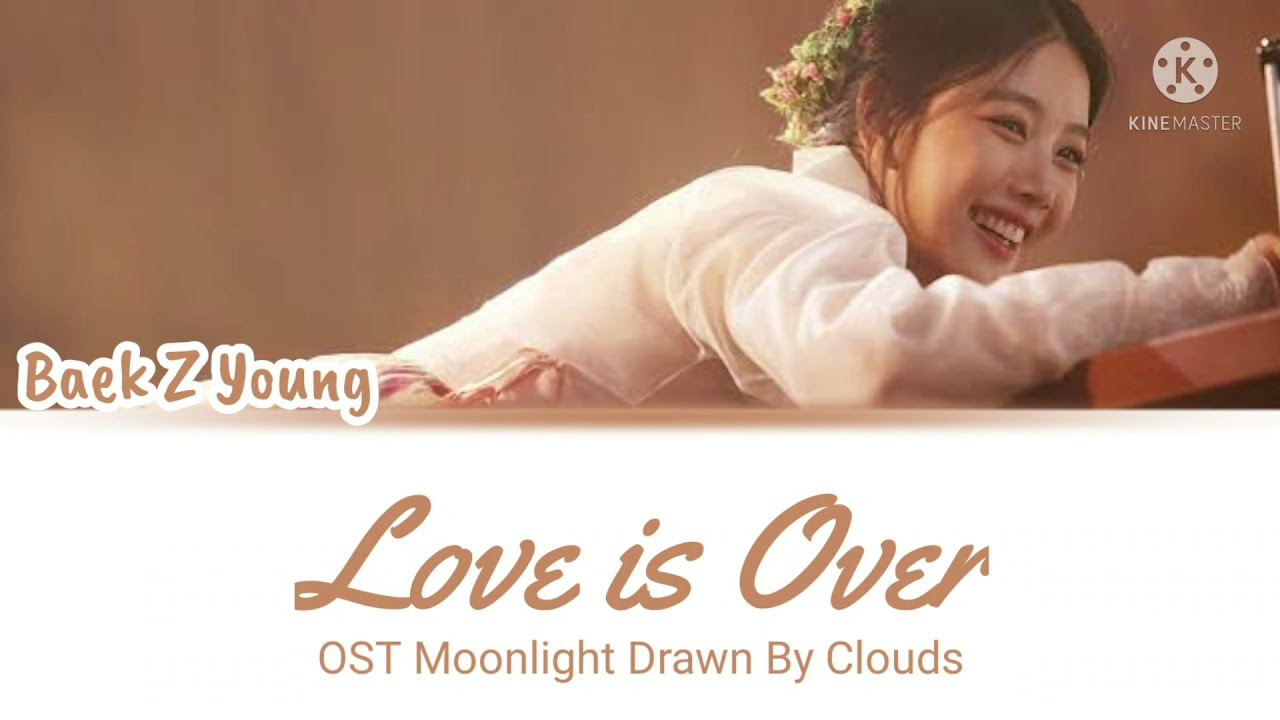 Baek Z Young (백지영) - 'Love is Over' (Moonlight Drawn By Clouds 구르미 그린 달빛 OST) Lyrics