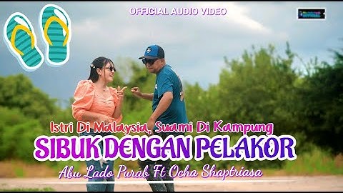 Abu Lado Purab Ft Ocha Shaptriasa || ISTRI DI MALAYSIA SUAMI DI KAMPUNG SIBUK DENGAN PELAKOR