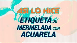 Etiqueta de mermelada con acuarela | ASÍ LO HICE