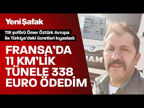 Türk TIR'cı: Yol ücretlerinden şikayet eden Avrupa'ya baksın 11 km'lik tünele 338 Euro ödedim