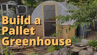 How to Build a Pallet Greenhouse for Your Garden - Looks Good/Functional/Almost FREE!