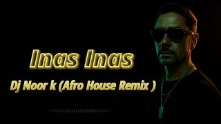Inas Inas Dj Noor K Afro House Remix
