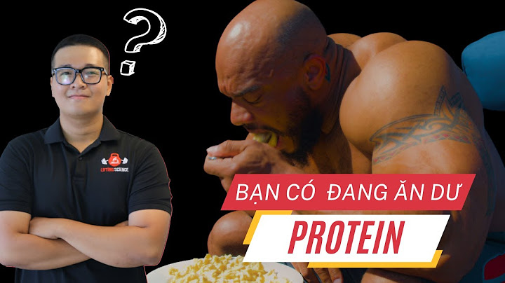Cơ thể hấp thu tối đa được bao nhiêu protein