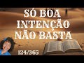 Boa INTENÇÃO não BASTA 124/365 1º Crônicas 13 14 15 16 Você já tentou fazer algo certo e deu errado?