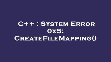 C++ : System Error 0x5: CreateFileMapping()