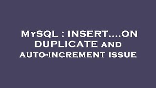 MySQL : INSERT....ON DUPLICATE and auto-increment issue