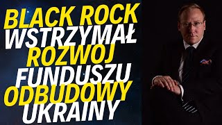 Black Rock wstrzymał rozwój Funduszu Odbudowy Ukrainy | Cła od 1 VIII? UE ugnie się przed Trumpem?