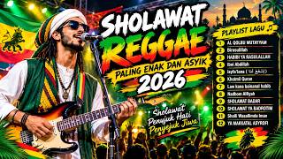 🔥 SHOLAWAT REGGAE PALING ENAK & ASYIK 2026 🎶 | Bikin Hati Tenang & Semangat | Full Playlist