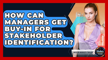 How Can Managers Get Buy-in For Stakeholder Identification? - Modern Manager Toolbox