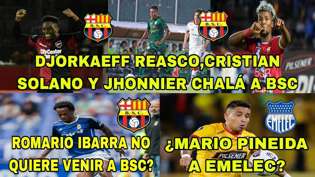 JORKAEFF REASCO,CRISTIAN SOLANO Y JHONNIER CHALA A BSC|IBARRA NO QUIERE  VENIR A BSC|PINEIDA A EMELEC