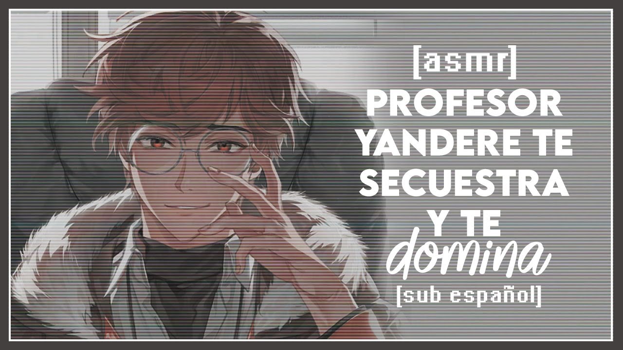 [ASMR] Profesor Yandere te Secuestra y te Domina. 😩⛓ — '`Sᴜʙ Esᴘᴀɴ̃ᴏʟ♡'`