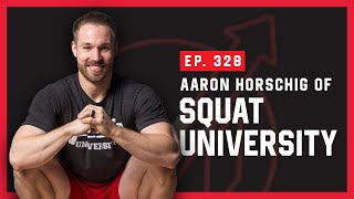 Aaron Horschig of Squat University - Massenomics Podcast #328