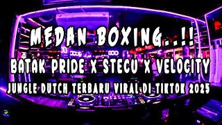 DJ JUNGLE DUTCH BATAK PRIDE - DJ MEDAN BOXING FULL BASS 2025 VIRAL DI TIKTOK