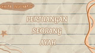 MENYAJIKAN TEKS CERITA INSPIRATIF 'Perjuangan Seorang Ayah'