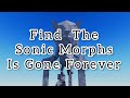 Find the sonic morphs is gone forever  this is the news roblox sonic goodbye