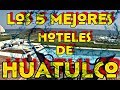 INCREÍBLES!!! LOS 5 HOTELES DE HUATULCO MÁS HERMOSOS!!!! PARTE  2