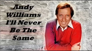 Andy Williams........I&#39;ll Never Be The Same.