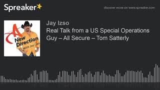 Real Talk from a US Special Operations Guy β All Secure β Tom Satterly