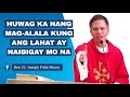 HUWAG KA NANG MAG-ALALA KUNG ANG LAHAT AY NAIBIGAY MO NA | FR. FIDEL ROURA