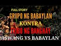 GRUPO NG BABAYLAN KONTRA TRIBO NG BANGHAY | ASWANG VS BABAYLAN ( FULL STORY)