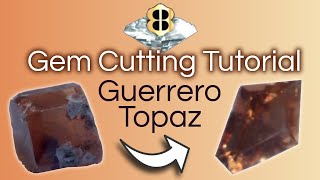 Gem Cutting Tutorial: Guerrero Topaz
