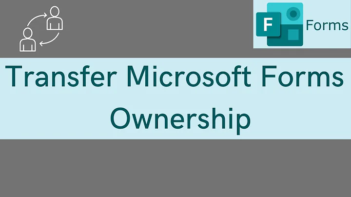 How To Transfer Ownership Of A Microsoft Form To Another User
