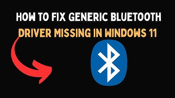 How to Fix Generic Bluetooth Driver Missing in Windows 11