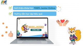 Tự tin chinh phục TOEFL Junior cùng chương trình ôn luyện chuẩn quốc tế từ IIG Việt Nam