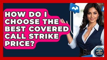 How Do I Choose The Best Covered Call Strike Price? - Stock and Options Playbook
