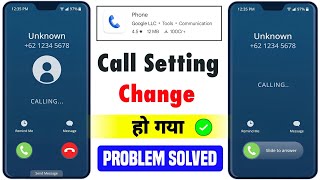 phone dialer change problem | call setting change problem 2025 | phone app new update