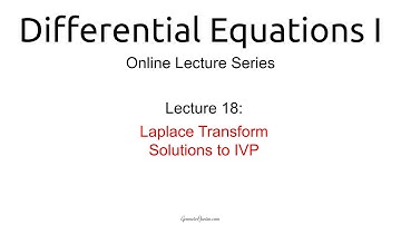 Lecture 18: Laplace Transform Solutions to IVP
