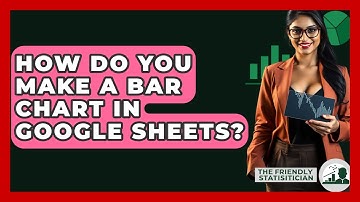 How Do You Make A Bar Chart In Google Sheets? - The Friendly Statistician