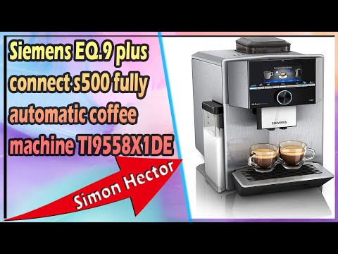 - automatic fully YouTube coffee machine plus EQ.9 s500 Siemens TI9558X1DE connect