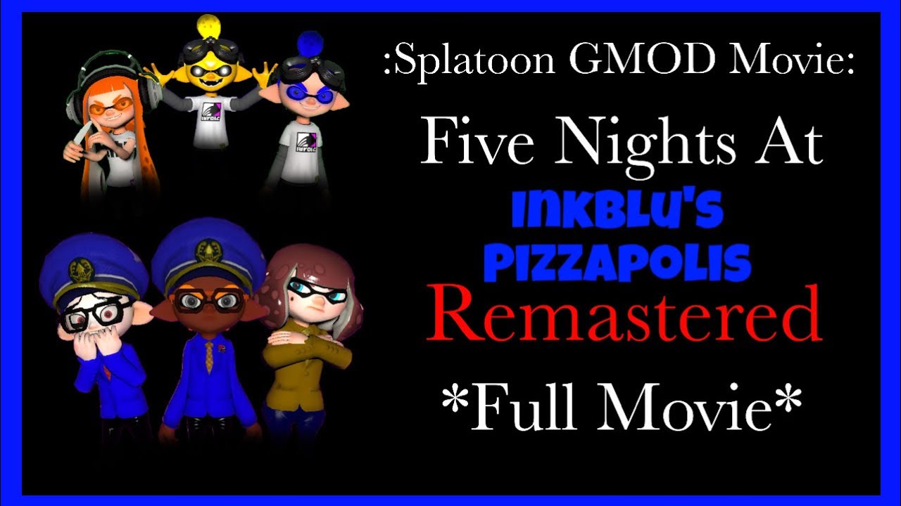 :Splatoon GMOD Movie: Five Nights At InkBlu’s Pizzapolis Remastered *Full Movie*