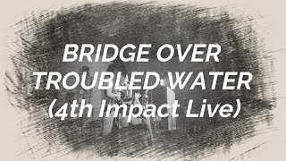Bridge Over Troubled Water by 4th Impact Live Profile