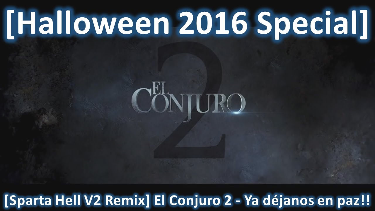 [Halloween 2016 Special] [Sparta Hell V2 Remix] El Conjuro 2 - Ya déjanos en paz!!