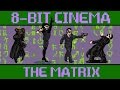 The Matrix - 8 Bit Cinema