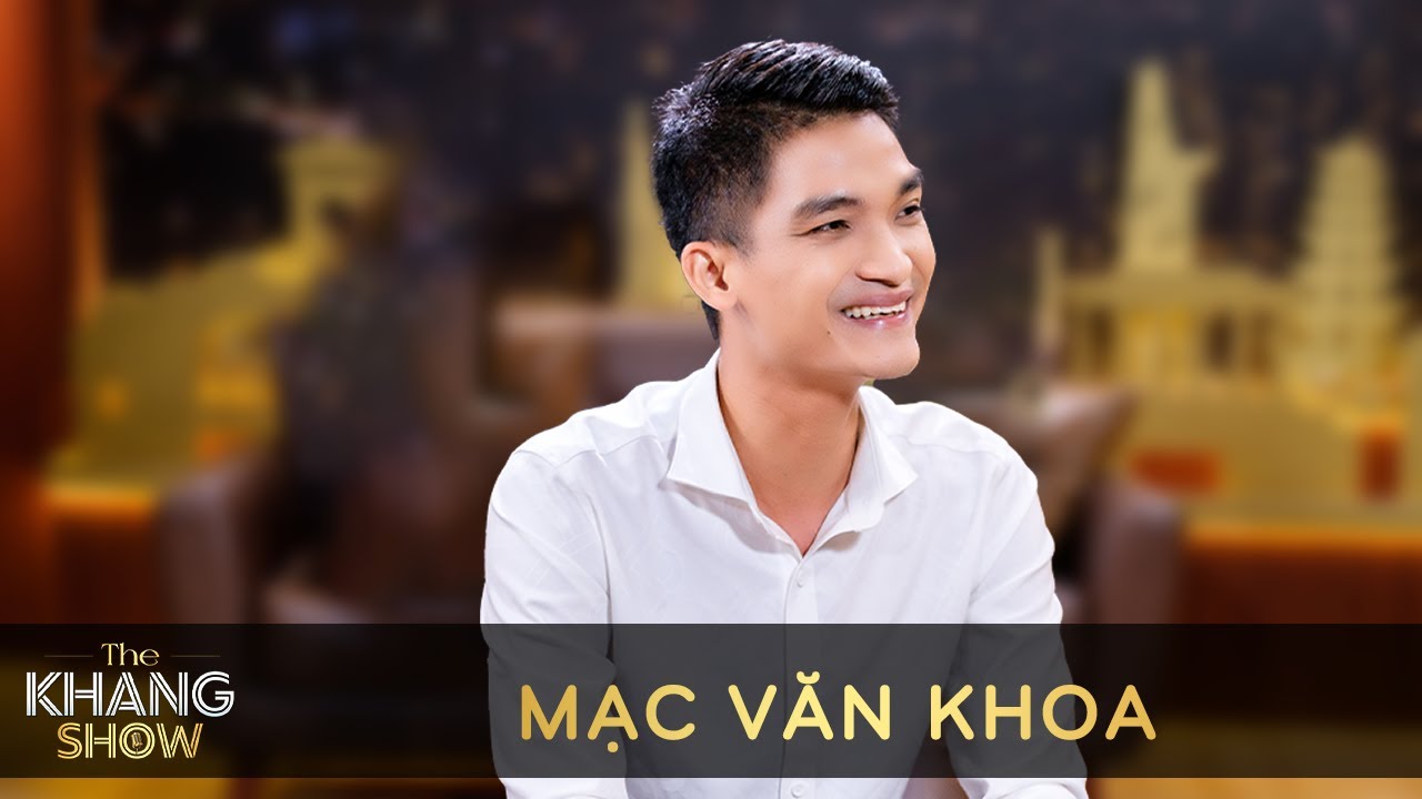 Ep 15 | Mạc Văn Khoa:  