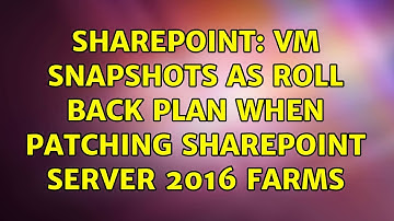 Sharepoint: VM snapshots as roll back plan when patching SharePoint Server 2016 farms