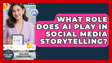What Role Does AI Play In Social Media Storytelling? - Social Media Business Playbook
