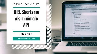 URLShortener als minimale API | Development Snacks | tsjdevapps