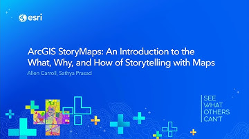 ArcGIS StoryMaps: An Introduction to the What, Why, and How of Storytelling with Maps