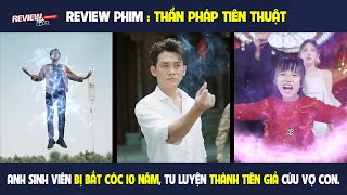 Review Phim l Thần Pháp Tiên Thuật (Full) l Bị Bắt Cóc 10 Năm, Tu Luyện Thành Tiên Giả Cứu Vợ Con.