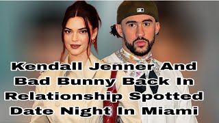 Back In Relationship Kendall Jenner And Bad Bunny | Spotted Date Night In Miami | Kendall Jenner