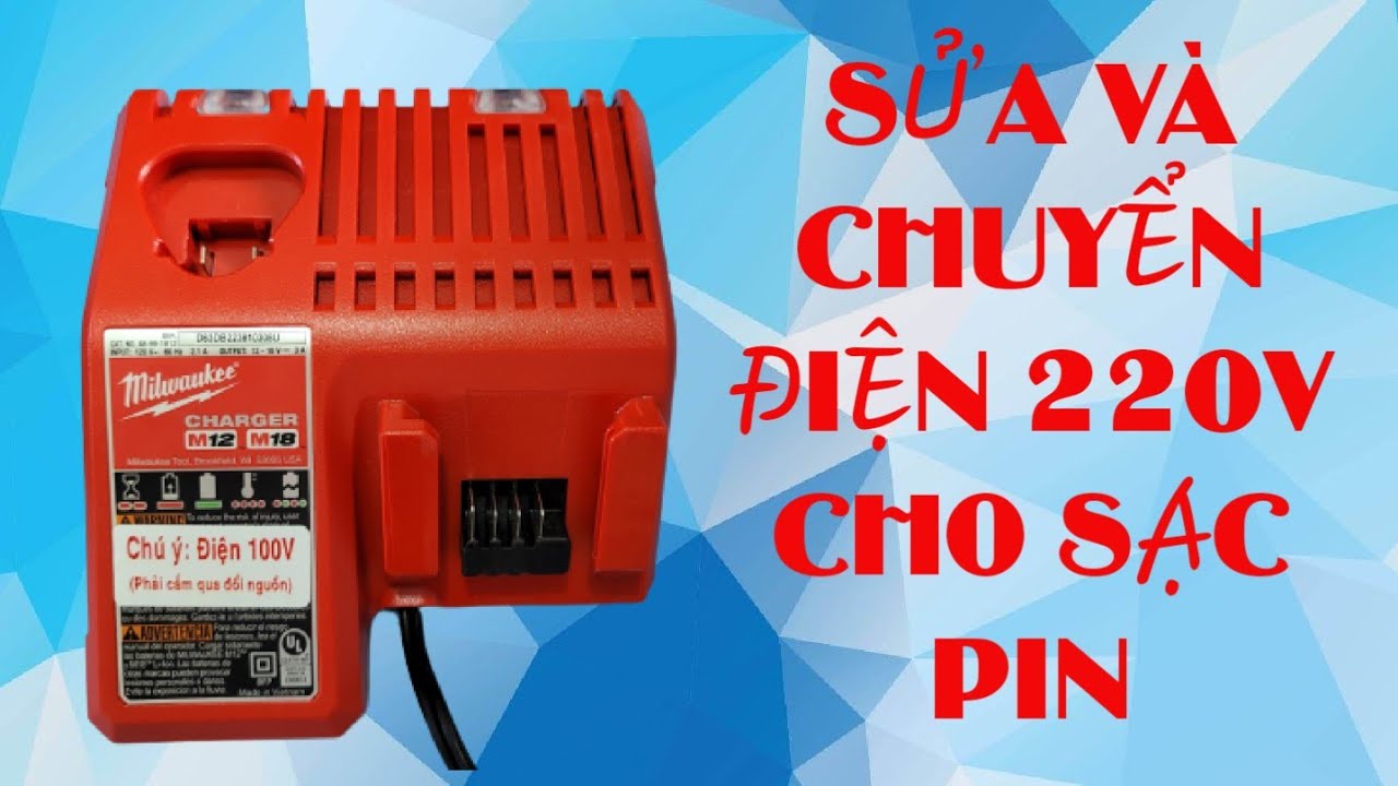 SỬA SẠC MILWAUKEE BỊ CẮM NHẰM 220V  CHUYỂN ĐIỆN 220V CHO SẠC 110V